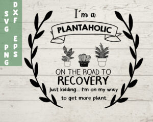 I'm a plantaholic on the road to recovery SVG