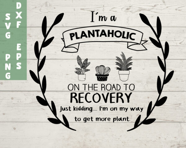 I'm a plantaholic on the road to recovery SVG