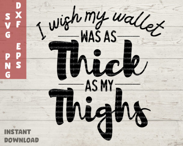 I wish my wallet was as thick as my thighs SVG